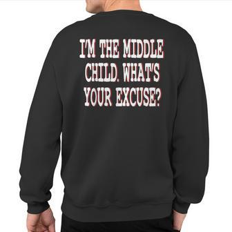 I'm The Middle Child What Is Your Excuse Family Sweatshirt Back Print - Monsterry DE