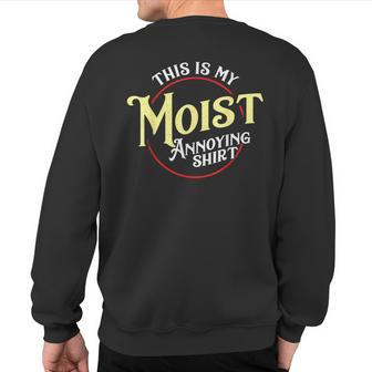 This Is My Moist Annoying Pun Uncomfortable Sweatshirt Back Print - Monsterry DE