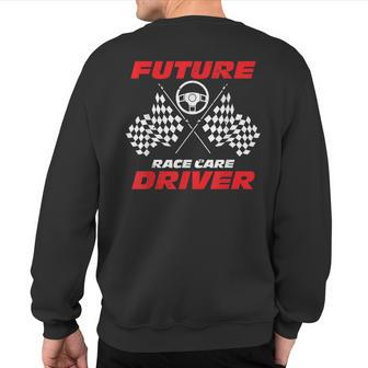 Future Race Car Driver For A Racer Fan Car Racing Sweatshirt Back Print - Monsterry