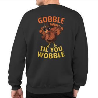 Gobble Til You Wobble Dabbing Turkey Thanksgiving Day Sweatshirt Back Print - Monsterry