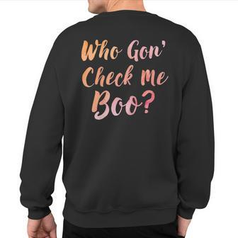 Who Gon' Gonna Check Me Boo Sweatshirt Back Print - Monsterry