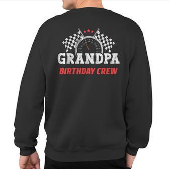 Grandpa Birthday Crew Race Car Theme Party Racing Car Driver Sweatshirt Back Print - Monsterry UK