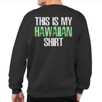 This Is My Hawaiian Hawaii Sweatshirt Back Print - Monsterry CA
