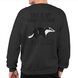 This Is My Human Costume I'm Really A Honey Badger Sweatshirt Back Print - Monsterry CA