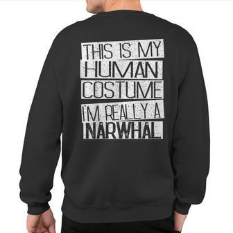 This Is My Human Costume I'm Really A Narwhal Sweatshirt Back Print - Monsterry