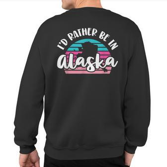 I'd Rather Be In Alaska Sweatshirt Back Print - Monsterry