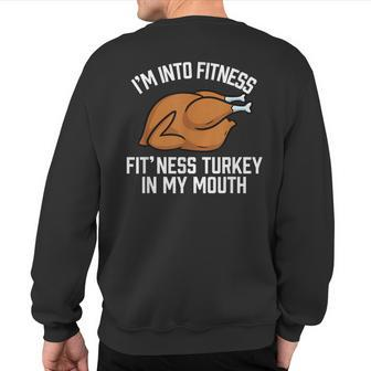 I'm Into Fitness Turkey In My Mouth Thanksgiving Sweatshirt Back Print - Thegiftio UK
