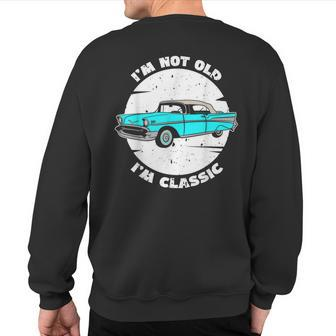 I'm Not Old I'm Classic Im Not Old Im A Classic Birthday Car Sweatshirt Back Print - Monsterry UK