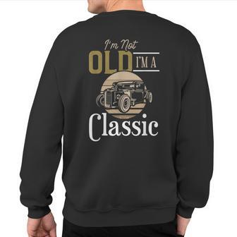 I'm Not Old I'm A Classic Fun Vintage Car Sweatshirt Back Print - Monsterry DE