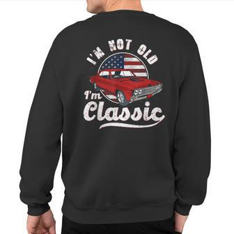 I'm Not Old I'm Classic Vintage Car Lover Birthday For Men Sweatshirt Back Print - Thegiftio UK