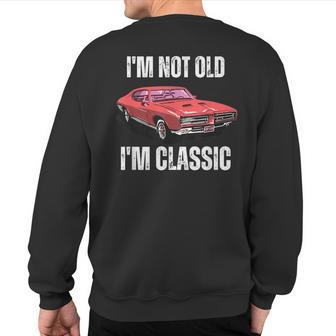 I'm Not Old I'm Classic Vintage Old School Muscle Car Sweatshirt Back Print - Monsterry