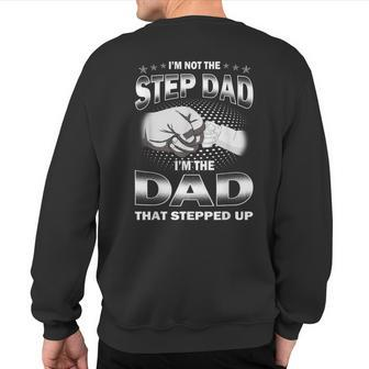 I'm Not The Step-Dad I'm The Dad That Stepped Up Fathers Day Sweatshirt Back Print - Monsterry UK