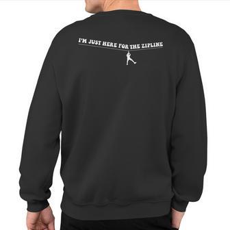 I'm Here For The Zipline So I Think You Should Leave Sweatshirt Back Print - Thegiftio UK