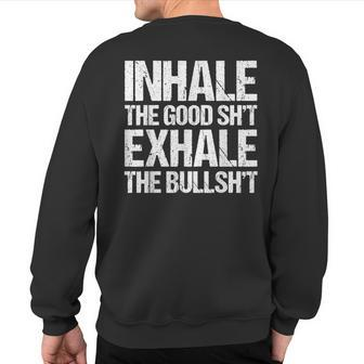 Inhale Good Shit Exhale Bullshit Yoga Weed Stoner Meditation Sweatshirt Back Print - Monsterry
