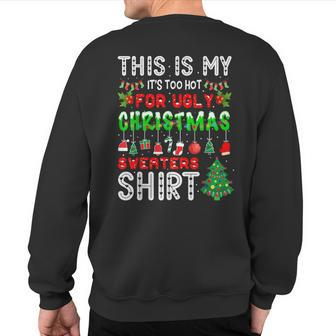 This Is My It's Too Hot For Ugly Christmas Sweaters Sweatshirt Back Print - Seseable