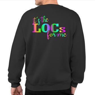 It's The Locs For Me Loc'd Up And Loving It Loc'd Vibes Sweatshirt Back Print - Monsterry AU