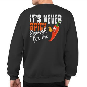 It's Never Spicy Enough For Me Spicy Pepper Chili Food Sweatshirt Back Print - Monsterry