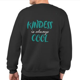 Kindness Is Always Cool Anti Bullying Sweatshirt Back Print - Monsterry