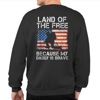 Land Of The Free Because My Daddy Is Brave Military Child Sweatshirt Back Print - Monsterry