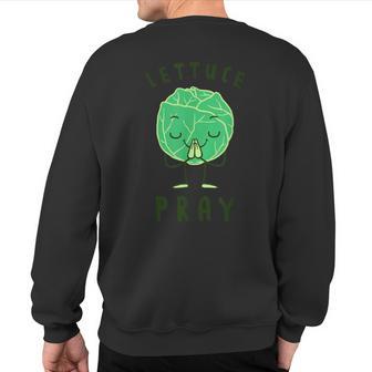 Lettuce Pray Lettuce Joke Sweatshirt Back Print - Monsterry CA