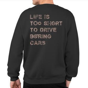 Life Is Too Short To Drive Boring Car For Car Guys Sweatshirt Back Print - Monsterry AU