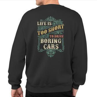 Life Is Too Short To Drive Boring Cars Classic Car Guys Sweatshirt Back Print - Monsterry AU