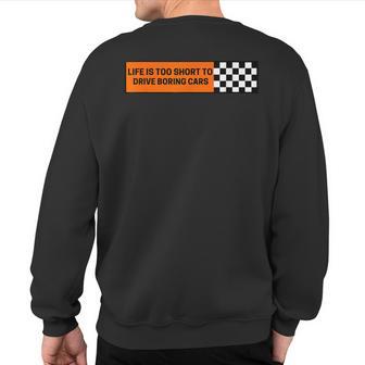 Life Is Too Short To Drive Boring Cars Racecar Sweatshirt Back Print - Monsterry