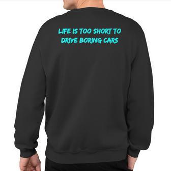 Life Is Too Short To Drive Boring Cars Sweatshirt Back Print - Monsterry