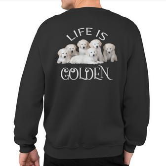 Life Is Golden Retriever Puppy Dog For Goldy Lovers Sweatshirt Back Print - Monsterry