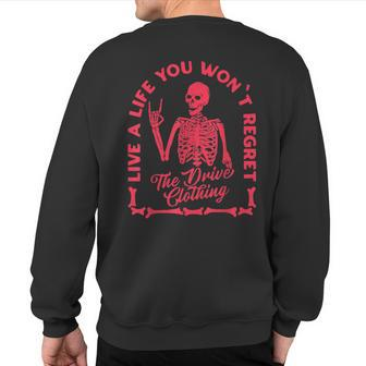 Live A Life You Won't Regret The Drive Clothing Sweatshirt Back Print - Monsterry