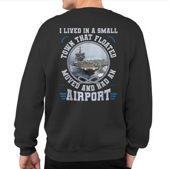 I Lived In A Small Town That Floated US Aircraft Carrier Sweatshirt Back Print - Monsterry