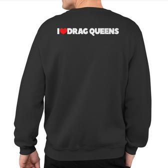 I Love Heart Drag Queens Sweatshirt Back Print - Monsterry AU