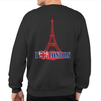 I Love London Eiffel Tower Paris France Prank Jokes Sweatshirt Back Print - Monsterry AU