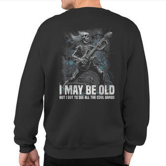 I May Be Old But I Got To See All The Cool Bands Sweatshirt Back Print - Monsterry