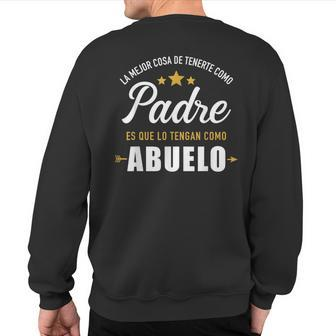 Mejor Cosa Tenerte Como Padre Es Que Lo Tengan Como Abuelo Sweatshirt Back Print - Monsterry