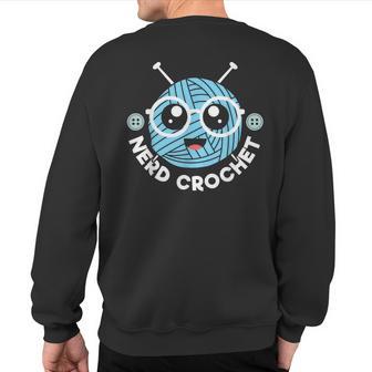 Nerd Crochet Yarn Collector Crocheting Knitting Crafty Sweatshirt Back Print - Monsterry CA