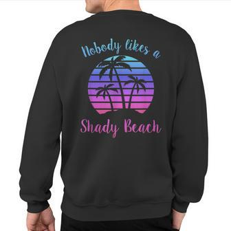 Nobody Likes A Shady Beach Vacation Sarcasm Pun Quote Sweatshirt Back Print - Monsterry AU