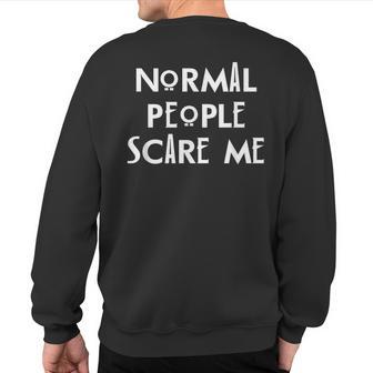 Normal People Scare Me Humor Top Sweatshirt Back Print - Monsterry UK