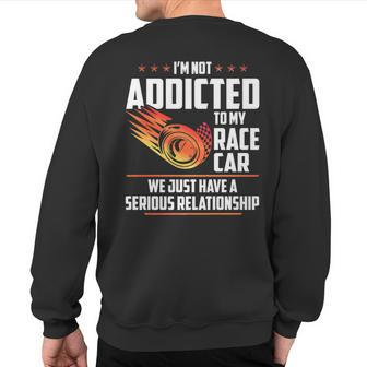 Not Addicted To My Race Car Just Have Serious Relationship Sweatshirt Back Print - Monsterry