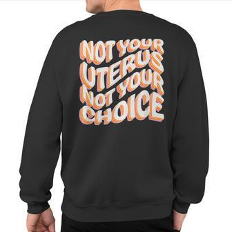 Not Your Uterus Not Your Choice Feminist Hippie Pro-Choice Sweatshirt Back Print - Monsterry