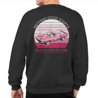 Nothing Good Starts In A Get Away Car Should've Retro Sweatshirt Back Print - Monsterry UK