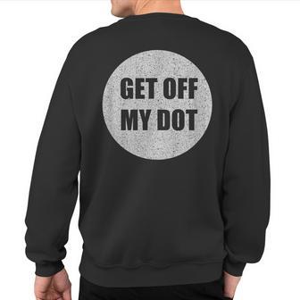 Get Off My Dot Marching Band Idea Sweatshirt Back Print - Monsterry