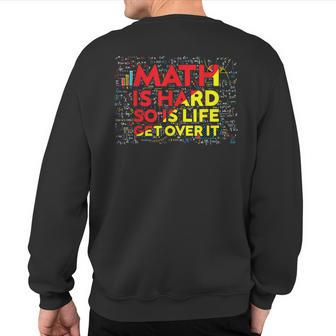 What Part Of Don't You Understand Math Is Hard So Is Life Sweatshirt Back Print - Monsterry
