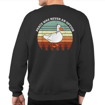 Peace Was Never An Option Goose Meme Sweatshirt Back Print - Monsterry UK