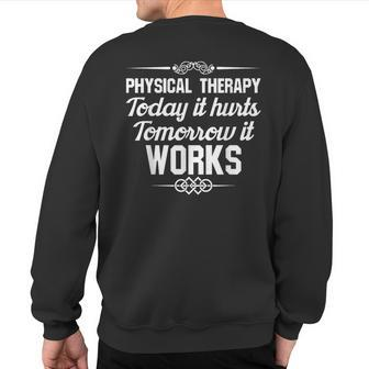 Physical Therapy Today Hurts Tomorrow Works & T Sweatshirt Back Print - Monsterry