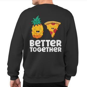 Pineapple Pizza Better Together Pizza Hawaii Sweatshirt Back Print - Monsterry CA