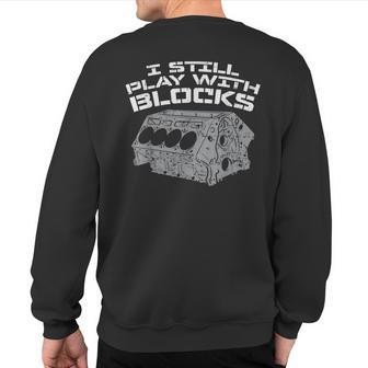 I Still Play Blocks Racing Car Mechanic Racer Sweatshirt Back Print - Monsterry AU