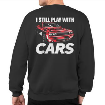 I Still Play With Cars Car Guy Sweatshirt Back Print - Monsterry