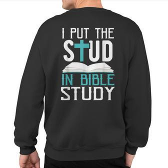 I Put The Stud In Bible Study Cool God Love Sweatshirt Back Print - Monsterry