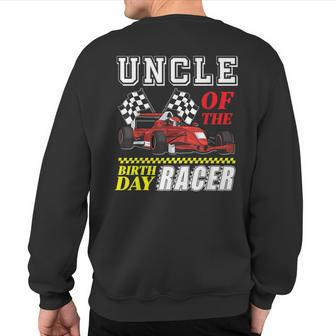 Race Car Party Uncle Of The Birthday Racer Racing Family Sweatshirt Back Print - Monsterry DE